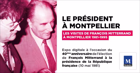 "Le Président à Montpellier" : une exposition photo digitale à l'occasion du 40e anniversaire de l'élection de François Mitterrand à la présidence de la république