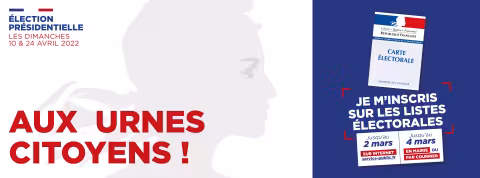 SCRUTINS DU 10 ET 24 AVRIL : INSCRIPTION SUR LA LISTE ÉLECTORALE JUSQU'AU 4 MARS 2022