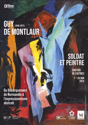 EXPOSITION « GUY DE MONTLAUR : SOLDAT ET PEINTRE - DU DÉBARQUEMENT DE NORMANDIE A L’EXPRESSIONNISME ABSTRAIT » - SALLE JEAN-FRANÇOIS DE LA CROIX DE CASTRIES - CHÂTEAU DE CASTRIES